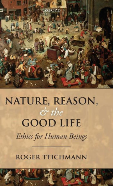 Nature, Reason, and the Good Life: Ethics for Human Beings