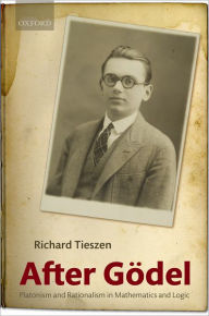 Title: After Godel: Platonism and Rationalism in Mathematics and Logic, Author: Richard Tieszen