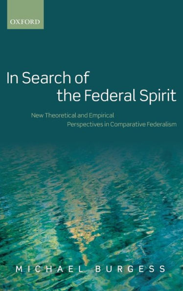 In Search of the Federal Spirit: New Comparative Empirical and Theoretical Perspectives