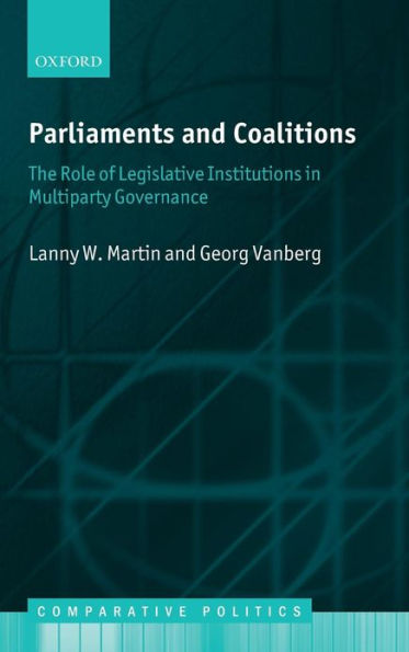 Parliaments and Coalitions: The Role of Legislative Institutions in Multiparty Governance