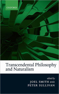 Title: Transcendental Philosophy and Naturalism, Author: Joel Smith