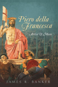 Title: Piero della Francesca: Artist and Man, Author: James R. Banker