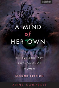 Title: A mind of her own: The evolutionary psychology of women / Edition 2, Author: Anne Campbell