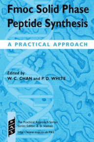 Title: Fmoc Solid Phase Peptide Synthesis: A Practical Approach / Edition 1, Author: W. C. Chan