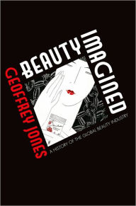 Title: Beauty Imagined: A History of the Global Beauty Industry, Author: Geoffrey Jones