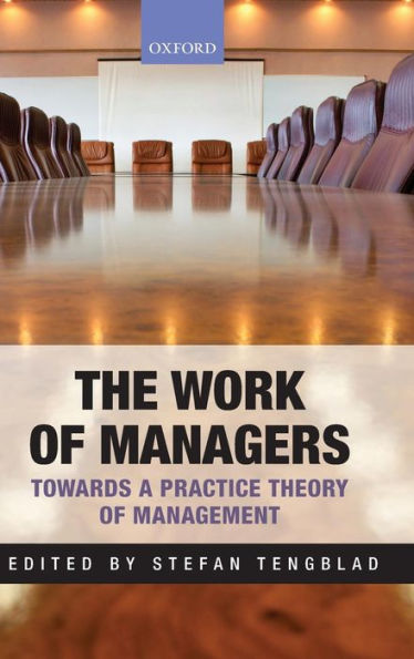The Work of Managers: Towards a Practice Theory Management