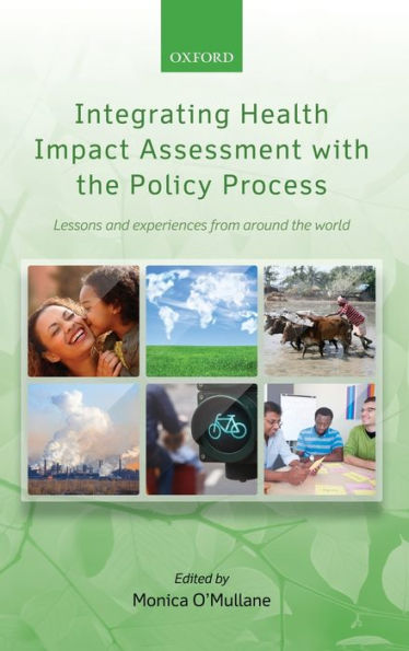 Integrating Health Impact Assessment with the Policy Process: Lessons and experiences from around the world