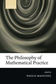 Title: The Philosophy of Mathematical Practice, Author: Paolo Mancosu