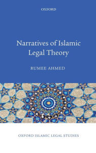 Title: Narratives of Islamic Legal Theory, Author: Rumee Ahmed