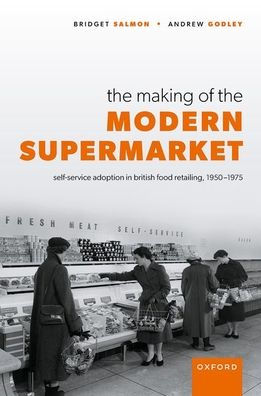 the Making of Modern Supermarket: Self-service adoption British food retailing, 1950-1975