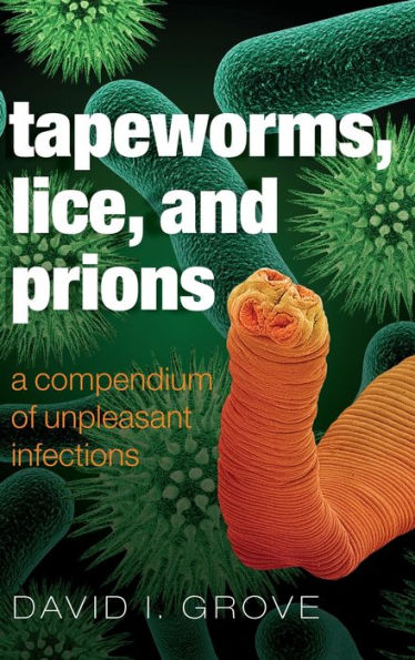 Tapeworms, Lice, and Prions: A compendium of unpleasant infections