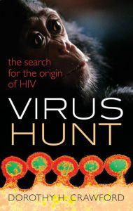 Title: Virus Hunt: The Search for the Origin of HIV, Author: Dorothy H. Crawford