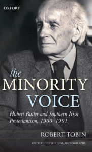 Title: The Minority Voice: Hubert Butler and Southern Irish Protestantism, 1900-1991, Author: Robert Tobin