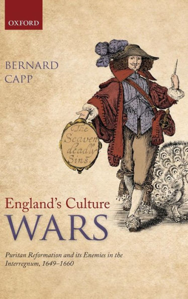 England's Culture Wars: Puritan Reformation and its Enemies the Interregnum, 1649-1660