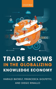 Title: Trade Shows in the Globalizing Knowledge Economy, Author: Harald Bathelt