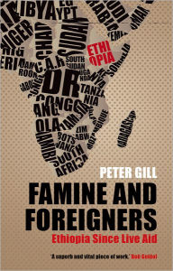 Title: Famine and Foreigners: Ethiopia Since Live Aid, Author: Peter Gill