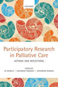 Title: Participatory Research in Palliative Care: Actions and reflections, Author: Jo Hockley