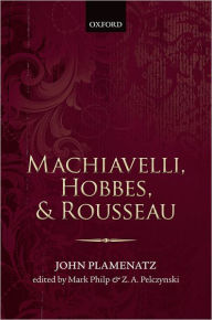 Title: Machiavelli, Hobbes, and Rousseau, Author: John Plamenatz