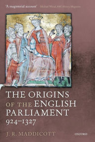 Title: The Origins of the English Parliament, 924-1327, Author: J. R. Maddicott