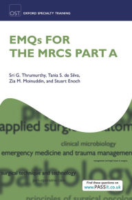 Title: EMQs for the MRCS Part A, Author: Sri G. Thrumurthy