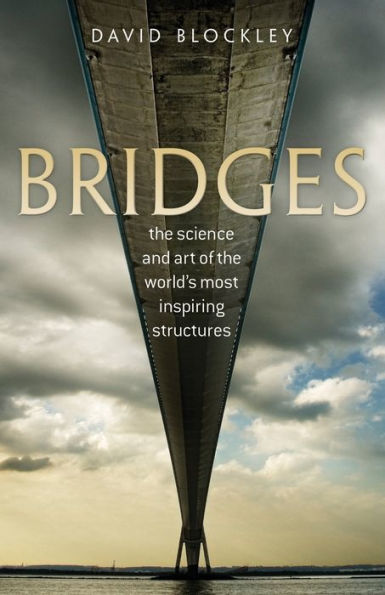 Bridges: The Science and Art of the World's Most Inspiring Structures