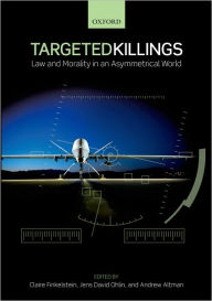 Title: Targeted Killings: Law and Morality in an Asymmetrical World, Author: Claire Finkelstein