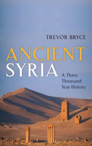 Title: Ancient Syria: A Three Thousand Year History, Author: Trevor Bryce