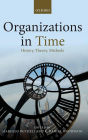 Organizations in Time: History, Theory, Methods