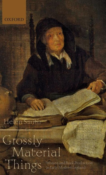'Grossly Material Things': Women and Book Production in Early Modern England