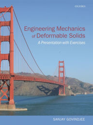 Title: Engineering Mechanics of Deformable Solids: A Presentation with Exercises / Edition 1, Author: Sanjay Govindjee