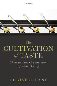 Free pdf downloading books The Cultivation of Taste: Chefs and the Organization of Fine Dining  9780198758358