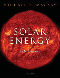 Title: Solar Energy: An Introduction, Author: Michael E. Mackay