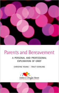 Title: Parents and Bereavement: A Personal and Professional Exploration, Author: Christine Young
