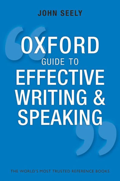 Oxford Guide to Effective Writing and Speaking: How Communicate Clearly