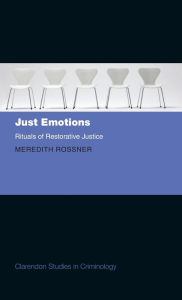 Title: Just Emotions: Rituals of Restorative Justice, Author: Meredith Rossner