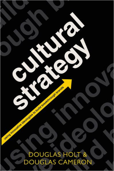 Cultural Strategy: Using Innovative Ideologies to Build Breakthrough Brands