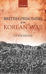 Title: British Prisoners of the Korean War, Author: S. P. MacKenzie