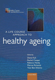 Title: A Life Course Approach to Healthy Ageing, Author: Yoav Ben-Shlomo