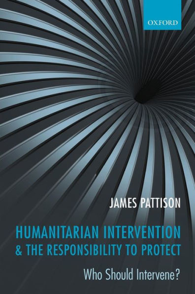 Humanitarian Intervention and the Responsibility To Protect: Who Should Intervene?