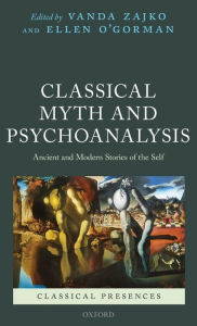 Title: Classical Myth and Psychoanalysis: Ancient and Modern Stories of the Self, Author: Vanda Zajko