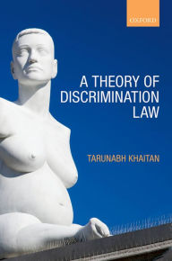 Title: A Theory of Discrimination Law, Author: Tarunabh Khaitan