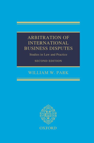 Arbitration of International Business Disputes: Studies Law and Practice