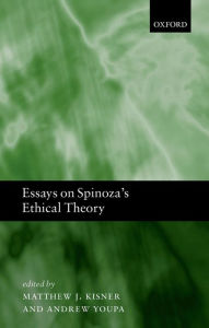 Title: Essays on Spinoza's Ethical Theory, Author: Matthew J. Kisner