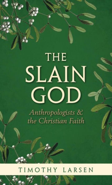 the Slain God: Anthropologists and Christian Faith