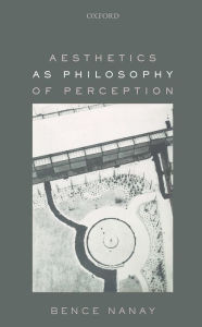 Free online ebooks to download Aesthetics as Philosophy of Perception  9780199658442 by Bence Nanay