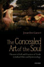 The Concealed Art of the Soul: Theories of the Self and Practices of Truth in Indian Ethics and Epistemology