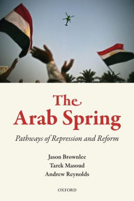 Title: The Arab Spring: Pathways of Repression and Reform, Author: Jason Brownlee