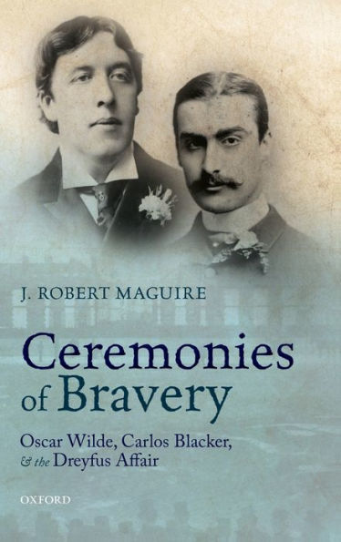 Ceremonies of Bravery: Oscar Wilde, Carlos Blacker, and the Dreyfus Affair