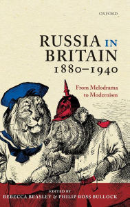 Title: Russia in Britain, 1880 to 1940: From Melodrama to Modernism, Author: Rebecca R. Beasley