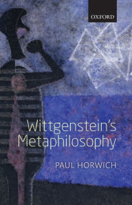 Title: Wittgenstein's Metaphilosophy, Author: Paul Horwich